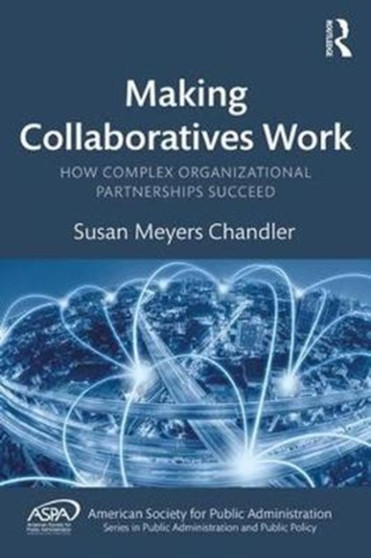 Making Collaboratives Work : How Complex Organizational Partnerships Succeed Making Collaboratives Work : How Complex Organizational Partnerships Succeed
