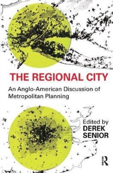 The Regional City : An Anglo-American Discussion of Metropolitan Planning