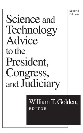 Science and Technology Advice : To the President, Congress and Judiciary