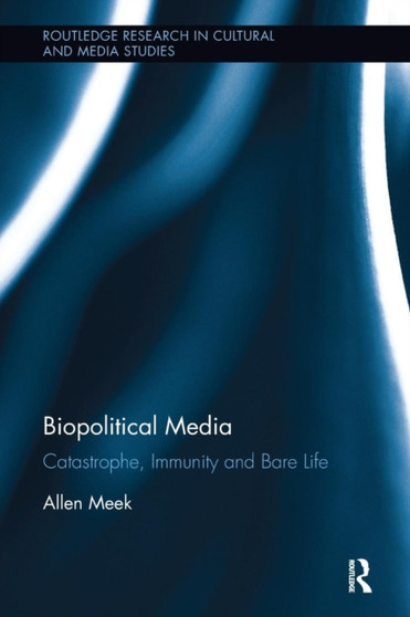 Biopolitical Media : Catastrophe, Immunity and Bare Life