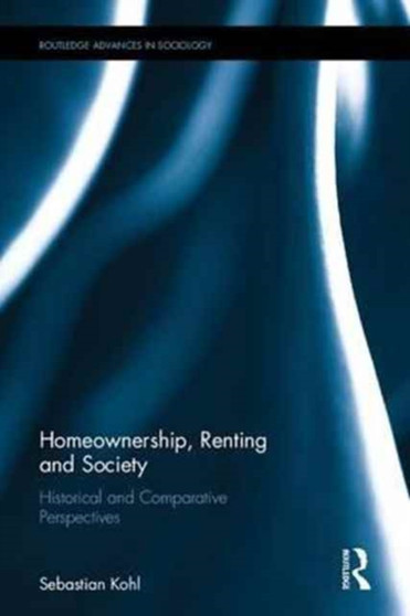 Homeownership, Renting and Society : Historical and Comparative Perspectives