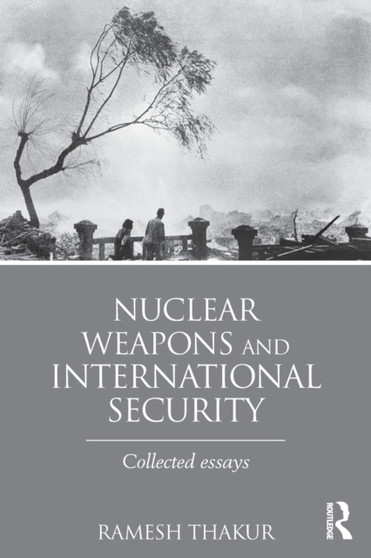 Nuclear Weapons and International Security : Collected Essays