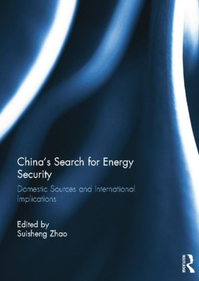 China???s Search for Energy Security : Domestic Sources and International Implications