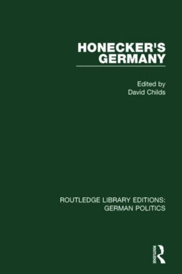 Honecker's Germany (RLE: German Politics) : Moscow's German Ally
