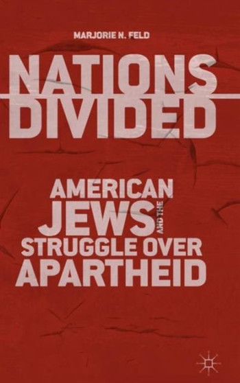 Nations Divided : American Jews and the Struggle over Apartheid