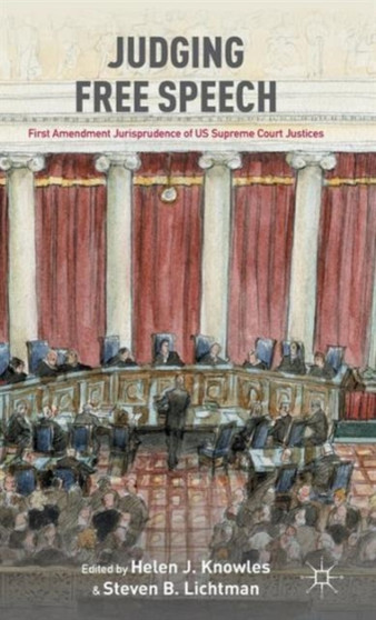 Judging Free Speech : First Amendment Jurisprudence of US Supreme Court Justices