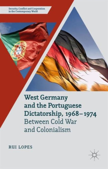 West Germany and the Portuguese Dictatorship, 1968-1974 : Between Cold War and Colonialism