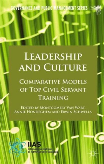 Leadership and Culture : Comparative Models of Top Civil Servant Training