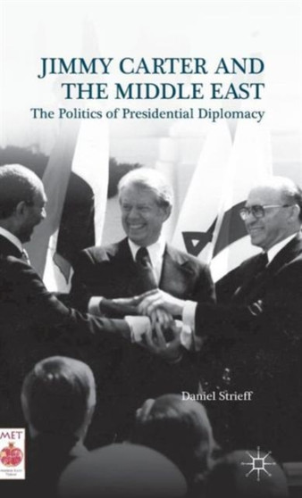 Jimmy Carter and the Middle East : The Politics of Presidential Diplomacy