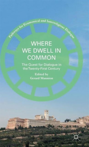Where We Dwell in Common : The Quest for Dialogue in the Twenty-First Century