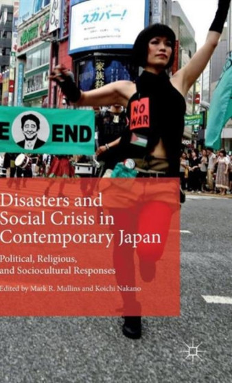 Disasters and Social Crisis in Contemporary Japan : Political, Religious, and Sociocultural Responses