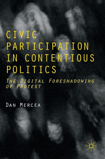 Civic Participation in Contentious Politics : The Digital Foreshadowing of Protest