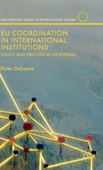EU Coordination in International Institutions : Policy and Process in Gx Forums