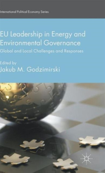 EU Leadership in Energy and Environmental Governance : Global and Local Challenges and Responses