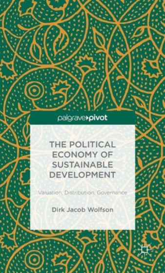 The Political Economy of Sustainable Development : Valuation, Distribution, Governance