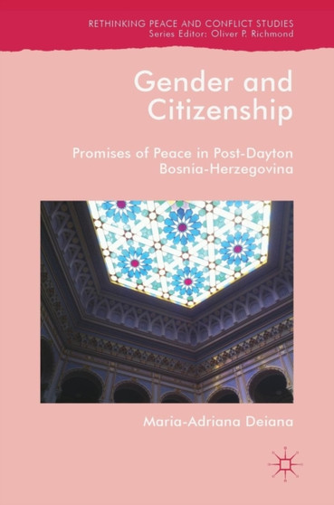 Gender and Citizenship : Promises of Peace in Post-Dayton Bosnia-Herzegovina