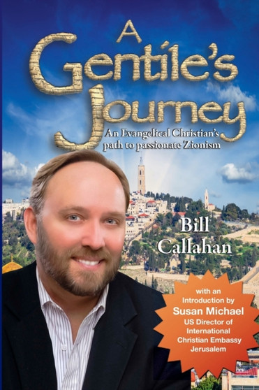 A Gentile's Journey : An Evangelical Christian's path to passionate Zionism