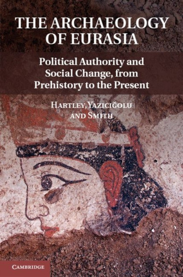 The Archaeology of Power and Politics in Eurasia : Regimes and Revolutions