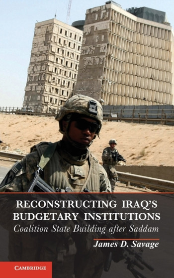 Reconstructing Iraq's Budgetary Institutions : Coalition State Building after Saddam