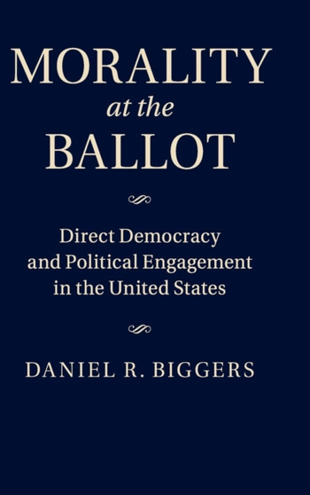 Morality at the Ballot : Direct Democracy and Political Engagement in the United States