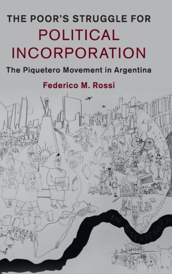 The Poor's Struggle for Political Incorporation : The Piquetero Movement in Argentina