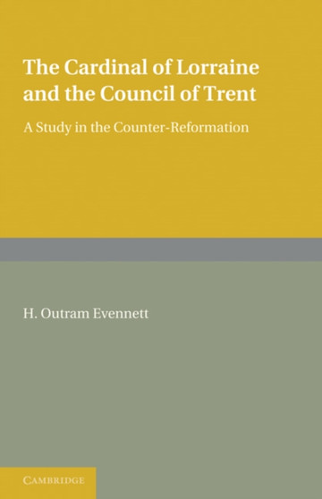 The Cardinal of Lorraine and the Council of Trent : A Study in the Counter-Reformation