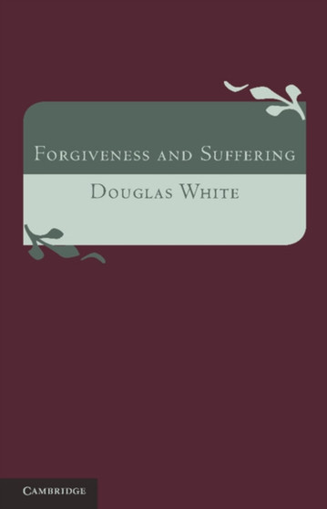 Forgiveness and Suffering : A Study of Christian Belief