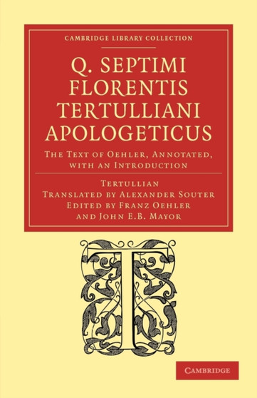 Q. Septimi Florentis Tertulliani Apologeticus : The Text of Oehler, Annotated, with an Introduction