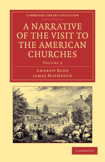A Narrative of the Visit to the American Churches : By the Deputation from the Congregation Union of England and Wales : Volume 2