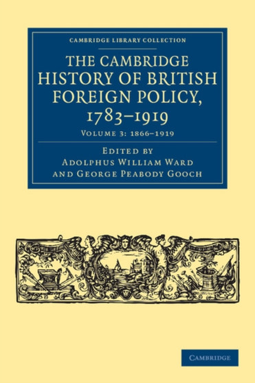 The Cambridge History of British Foreign Policy, 1783-1919 : Volume 3
