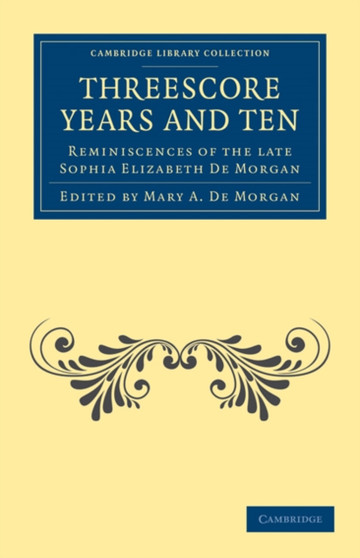 Threescore Years and Ten : Reminiscences of the Late Sophia Elizabeth De Morgan