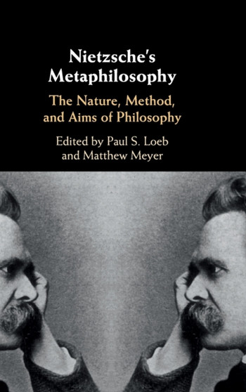 Nietzsche's Metaphilosophy : The Nature, Method, and Aims of Philosophy