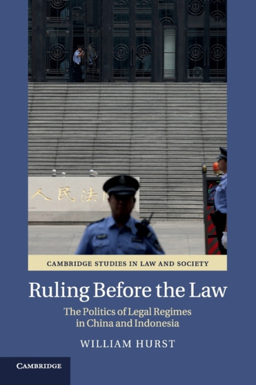 Ruling before the Law : The Politics of Legal Regimes in China and Indonesia