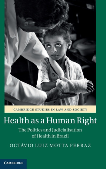 Health as a Human Right : The Politics and Judicialisation of Health in Brazil