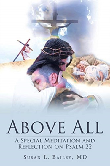 Above All : A Special Meditation and Reflection on Psalm 22
