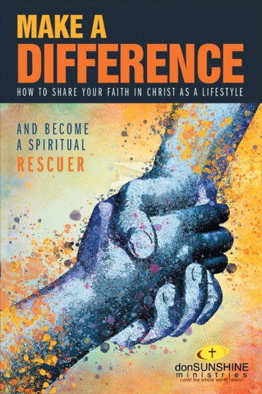 Make a Difference : How to Share Your Faith in Christ as a Lifestyle