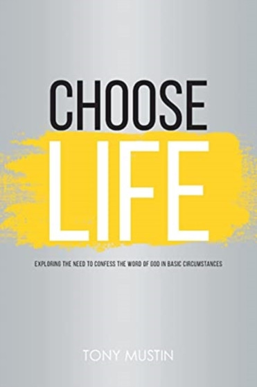 Choose Life : Exploring the Need to Confess the Word of God in Basic Circumstances
