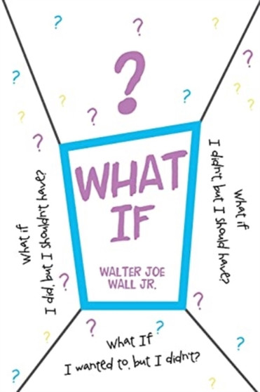 What If : What if I did, but I shouldn't have? What if I didn't, but I should have? What If I wanted to, but I didn't? What If : What if I did, but I shouldn't have? What if I didn't, but I should have? What If I wanted to, but I didn't?