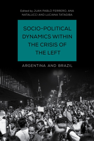 Socio-Political Dynamics within the Crisis of the Left : Argentina and Brazil