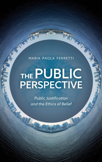 The Public Perspective : Public Justification and the Ethics of Belief