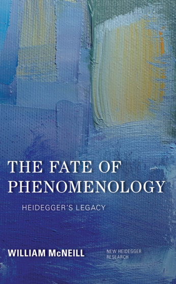 The Fate of Phenomenology : Heidegger's Legacy