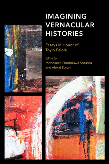 Imagining Vernacular Histories : Essays in Honor of Toyin Falola