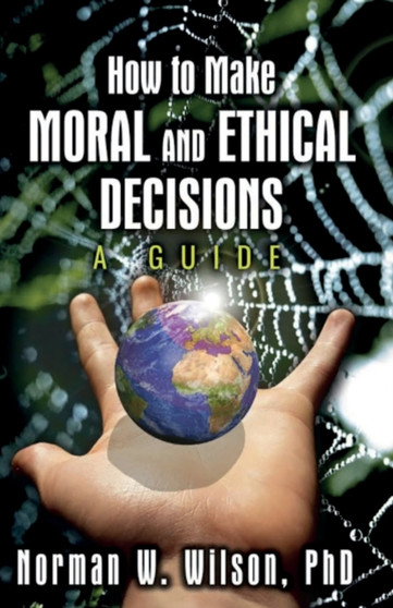 How To Make Moral and Ethical Decisions - A Guide
