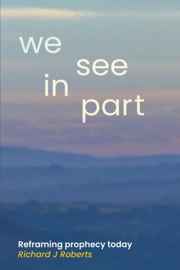 We See in Part : Reframing Prophecy Today