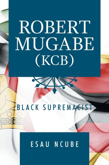 Robert Mugabe, Kcb : Black Supremacist