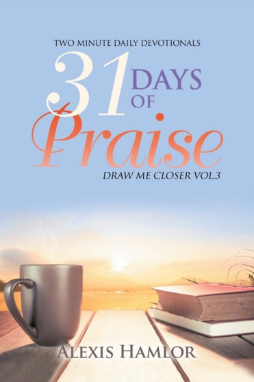 31 Days of Praise : Draw Me Closer Vol.3