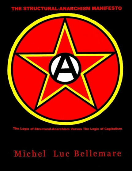The Structural-Anarchism Manifesto : (The Logic of Structural-Anarchism Versus The Logic of Capitalism) : 1