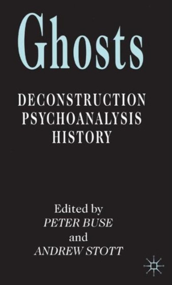 Ghosts : Deconstruction, Psychoanalysis, History
