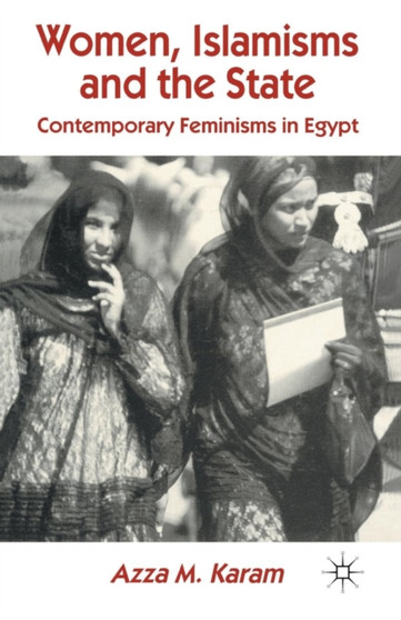 Women, Islamisms and the State : Contemporary Feminisms in Egypt