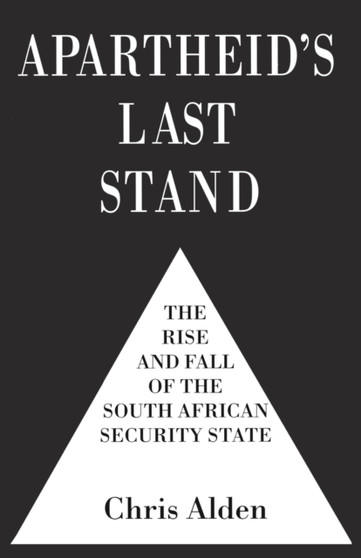 Apartheid's Last Stand : The Rise and Fall of the South African Security State